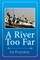 A River Too Far