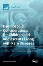 Psychosocial Considerations for Children and Adolescents Living with Rare Diseases Psychosocial Considerations for Children and Adolescents Living with Rare Diseases