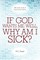If God Wants Me Well, Why Am I Sick?