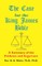 The Case for the King James Bible, A Summary of the Evidence and Argument