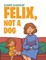 Felix, Not a Dog
