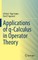 Applications of Q-Calculus in Operator Theory