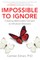 Impossible to Ignore