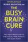 The Busy Brain Cure