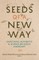 Seeds of a New Way