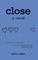 Close
