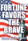 Fortune Favors the Brave