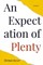 An Expectation of Plenty