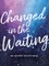 Changed in the Waiting