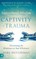 Supernatural Freedom from the Captivity of Trauma