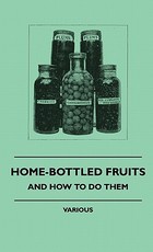 Home-Bottled Fruits - And How to Do Them Home-Bottled Fruits - And How to Do Them