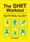 The Shiit Workout