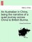 An Australian in China, Being the Narrative of a Quiet Journey Across China to British Burma.