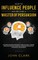 How to Influence People and Become A Master of Persuasion
