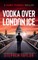 Vodka Over London Ice