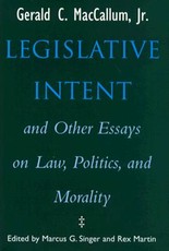 Legislative Intent and Other Essays on Politics, Law, and Morality Legislative Intent and Other Essays on Politics, Law, and Morality