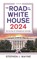 The Road to the White House 2024