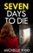 SEVEN DAYS TO DIE an absolutely gripping crime thriller with a massive twist