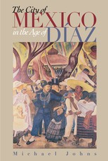 The City of Mexico in the Age of DÃaz The City of Mexico in the Age of DÃaz