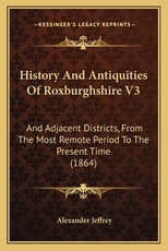 History And Antiquities Of Roxburghshire V3 History And Antiquities Of Roxburghshire V3