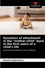 Dynamics of attachment in the mother-child dyad in the first years of a child's life Dynamics of attachment in the mother-child dyad in the first years of a child's life