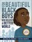 For Beautiful Black Boys Who Believe in a Better World
