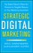 Strategic Digital Marketing: Top Digital Experts Share the Formula for Tangible Returns on Your Marketing Investment