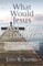 What Would Jesus Ask You Today?