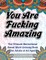You Are Fucking Amazing