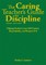 The Caring Teacher&#8242;s Guide to Discipline
