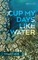 Cup My Days Like Water