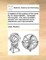 A Treatise of the System of the World. by Sir Isaac Newton. Translated Into English. the Second Edition, Wherein Are Interspersed Some Alterations and Improvements.