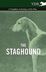The Staghound - A Complete Anthology of the Dog The Staghound - A Complete Anthology of the Dog
