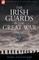 The Irish Guards in the Great War - volume 1 - The First Battalion