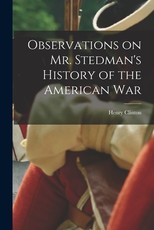 Observations on Mr. Stedman's History of the American War Observations on Mr. Stedman's History of the American War