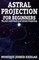 Astral Projection for Beginners
