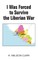 I Was Forced to Survive the Liberian War