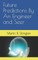 Future Predictions By An Engineer and Seer