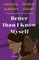 Better Than I Know Myself