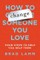 How to Change Someone You Love