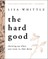 The Hard Good Bible Study Guide Plus Streaming Video