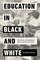Education in Black and White