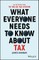 What Everyone Needs to Know about Tax - AnIntroduction to the UK Tax System