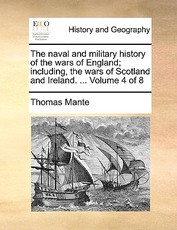 The Naval and Military History of the Wars of England; Including, the Wars of Scotland and Ireland. ... Volume 4 of 8 The Naval and Military History of the Wars of England; Including, the Wars of Scotland and Ireland. ... Volume 4 of 8