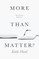 More Than Matter?