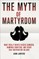 The Myth of Martyrdom