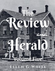 The Review and Herald (Volume Five) The Review and Herald (Volume Five)