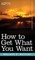 How to Get What You Want