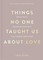 Things No One Taught Us About Love