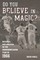 Do You Believe in Magic?